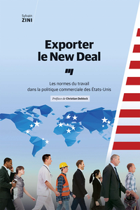 Exporter le New Deal: Les normes du travail dans la politique commerciale des Etats-Unis - Sylvain Zini