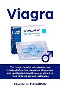 Viagra: The Comprehensive Guide to Treating Erectile Dysfunction
