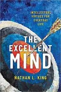 The Excellent Mind: Intellectual Virtues for Everyday Life (Repost)