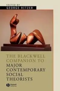Major Contemporary Social Theorists (Wiley Blackwell Companions to Sociology)