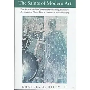 The Saints of Modern Art: The Ascetic Ideal in Contemporary Painting, Sculpture, Architecture, Music, Dance (Repost)