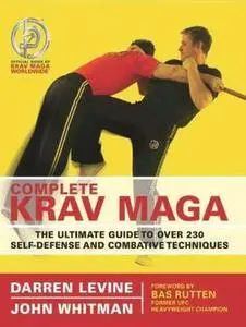 Complete Krav Maga. The Ultimate Guide to Over 230 Self-Defense and Combative Techniques