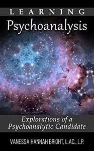 Learning Psychoanalysis: Explorations of a Psychoanalytic Candidate