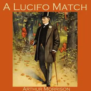 «A Lucifo Match» by Arthur Morrison