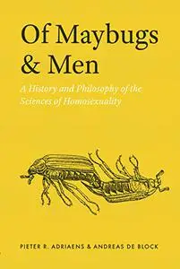 Of Maybugs and Men: A History and Philosophy of the Sciences of Homosexuality