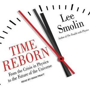Time Reborn: From the Crisis in Physics to the Future of the Universe  (Audiobook) 