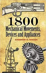 1800 Mechanical Movements: Devices and Appliances