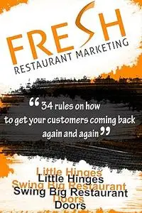 Fresh Restaurant Marketing: 34 Rules On How To Get Your Customers Coming Back Again And Again