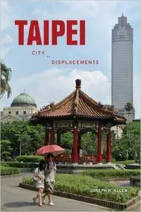 Taipei: City of Displacements (Repost)