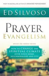 Prayer Evangelism: How to Change the Spiritual Climate over Your Home, Neighborhood and City