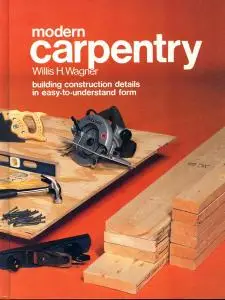 Modern Carpentry: Building Construction Details in Easy-to-Understand Form