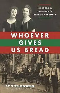 Whoever Gives Us Bread: The Story of Italians in British Columbia