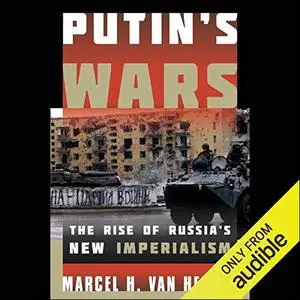 Putin's Wars: The Rise of Russia's New Imperialism [Audiobook]