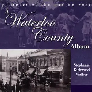 «A Waterloo County Album» by Stephanie Kirkwood Walker