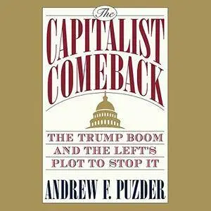 The Capitalist Comeback: The Trump Boom and the Left's Plot to Stop It [Audiobook]