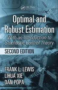 Optimal and Robust Estimation: With an Introduction to Stochastic Control Theory, Second Edition