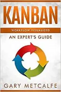 Kanban: Workflow Visualized: An Expert's Guide