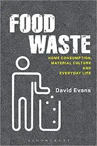 Food Waste: Home Consumption, Material Culture and Everyday Life