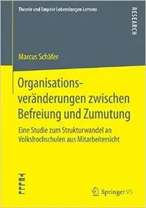 Organisationsveränderungen zwischen Befreiung und Zumutung: Eine Studie zum Strukturwandel an Volkshochschulen... (repost)