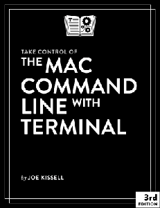 Take Control of the Mac Command Line with Terminal, 3rd Edition (Version 3.1)