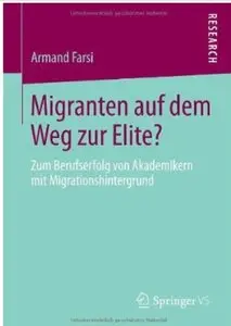 Migranten Auf Dem Weg Zur Elite?: Zum Berufserfolg Von Akademikern Mit Migrationshintergrund