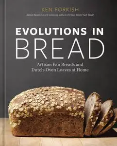 Evolutions in Bread: Artisan Pan Breads and Dutch-Oven Loaves at Home