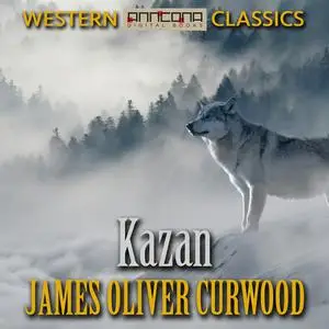 «Kazan» by James Oliver Curwood