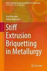 Stiff Extrusion Briquetting in Metallurgy (Topics in Mining, Metallurgy and Materials Engineering)