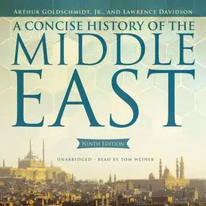 «A Concise History of the Middle East, Ninth Edition» by Lawrence Davidson,Arthur Goldschmidt