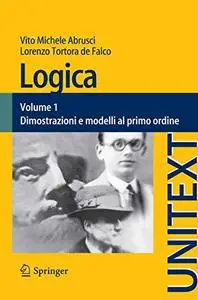 Logica: Volume 1 - Dimostrazioni e modelli al primo ordine (Repost)