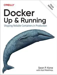 Docker: Up & Running: Shipping Reliable Containers in Production, 3rd Edition