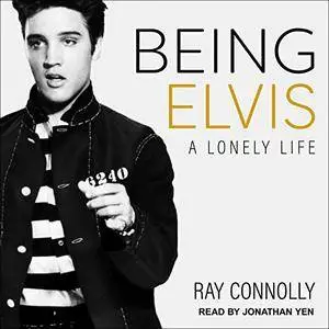 Being Elvis: A Lonely Life [Audiobook]