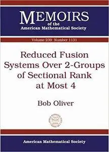Reduced Fusion Systems Over 2-Groups of Sectional Rank at Most 4