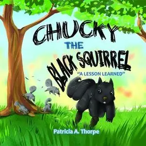 «Chucky the Black Squirrel» by Patricia A. Thorpe