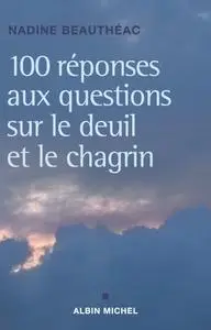 Nadine Beauthéac, "100 réponses aux questions sur le deuil et le chagrin"