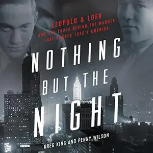 Nothing but the Night: Leopold & Loeb and the Truth Behind the Murder That Rocked 1920s America [Audiobook]