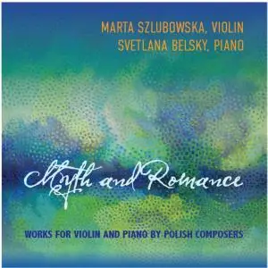 Marta Szlubowska - Myth and Romance: Works for Violin and Piano by Polish Composers (2019)