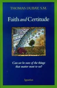 Faith and Certitude: Can We Be Sure of the Things that Matter Most to Us?
