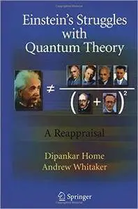 Einstein’s Struggles with Quantum Theory: A Reappraisal