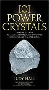 101 Power Crystals: The Ultimate Guide to Magical Crystals, Gems, and Stones for Healing and Transformation