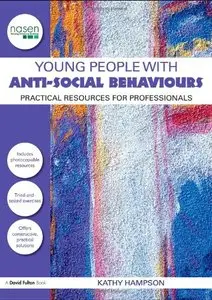 Young People with Anti-Social Behaviours: Practical Resources for Professionals