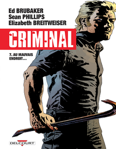 Criminal - Tome 7 - Au mauvais endroit (2018)