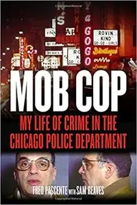 Mob Cop: My Life of Crime in the Chicago Police Department