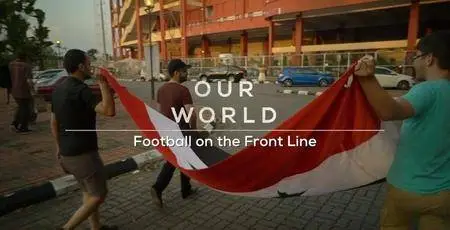 BBC Our World - Football on the Front Line (2017)