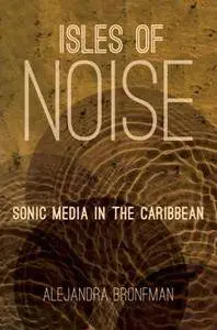 Isles of Noise : Sonic Media in the Caribbean