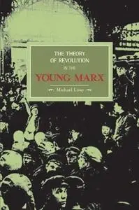 The Theory of Revolution in the Young Marx (Repost)