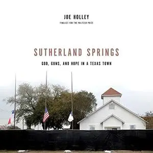 Sutherland Springs: God, Guns, and Hope in a Texas Town [Audiobook]