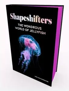 Shapeshifters: The Wondrous World of Jellyfish