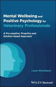 Mental Wellbeing and Positive Psychology for Veterinary Professionals: A Pre-emptive,