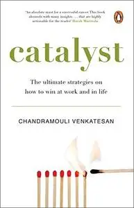 Catalyst: The ultimate strategies on how to win at work and in life